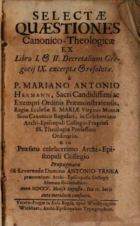 Selectae quaestiones canonico-theologicae, ex L. I. et II. Decret. Greg. IX. excerptae et resolutae