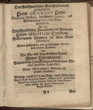 Dem Wol Ehren Vesten, Groß Achtbarn und Hochgelahrten Herrn Georgio Huhn [...] Herrn Sebastian Treschow [...] Und Der Ehr- und Tugendreichen Frauen Annen Leinemanns [...]