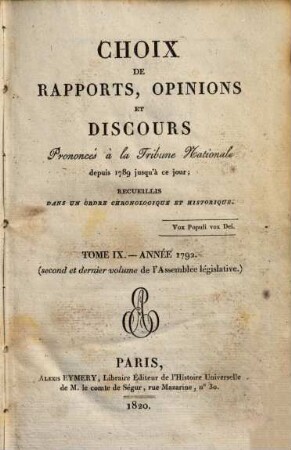 Choix de rapports, opinions et discours prononcés à la Tribune Nationale : depuis 1789 jusqu'a ce jour ; recueillis dans un ordre chronologique et historique. 9. 1792 (1820)