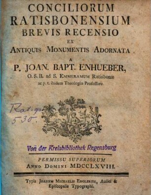 Conciliorum Ratisbonensium Brevis Recensio : Ex Antiquis Monumentis Adornata