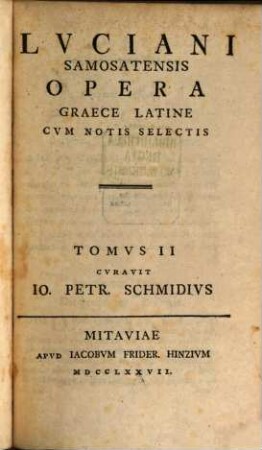 Lvciani Samosatensis Opera : Graece Latine Cvm Notis Selectis, Tomvs II