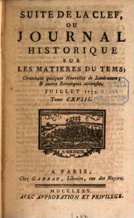 Suite de la clef ou journal historique sur les matières du tems : contenant quelques nouvelles de littérature & autres remarques curieuses. 118. 1775