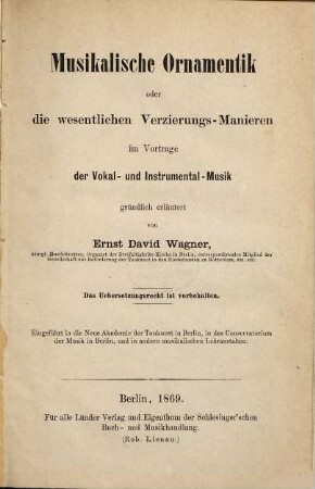 Musikalische Ornamentik oder die wesentlichen Verzierungs-Manieren im Vortrage der Vokal- und Instrumental-Musik : gründlich erl. von Ernst David Wagner