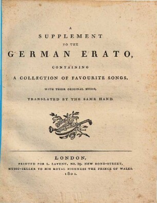 A SUPPLEMENT TO THE GERMAN ERATO, CONTAINING A COLLECTION OF FAVOURITE SONGS, WITH THEIR ORIGINAL MUSIC, TRANSLATED BY THE SAME HAND