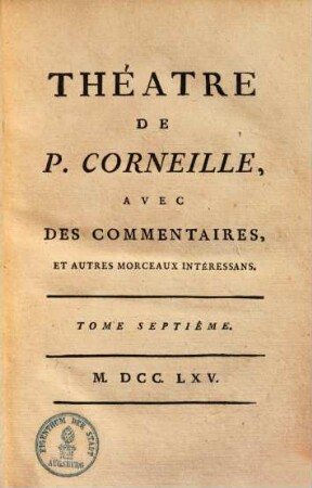 Théatre de P. Corneille : avec des commentaires, & autres morceaux intéressans, 7