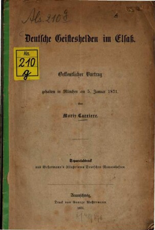 Deutsche Geisteshelden im Elsass : Oeffentlicher Vortrag, gehalten in München am 5. Januar 1871. Von Moriz Carriere. Separatabdruck aus Westermann's Illustirten Monatsheften