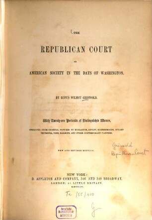 The Republican Court or American Society in the days of Washington : With 21 portr. of distinguished woman engraved from original pictures by Woolaston ... and other contemporary painters