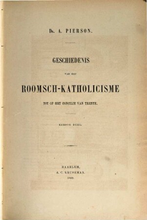 Geschiedenis van het Roomsch-Katholicisme tot op het Concile van Trente. 1