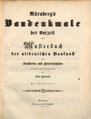 Nürnberg's Baudenkmale der Vorzeit oder Musterbuch der altdeutschen Baukunst für Architecten und Gewerbsschulen