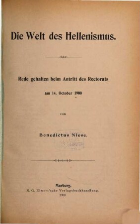 Die Welt des Hellenismus : Rede gehalten beim Antritt des Rektorats am 14. October 1900