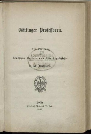 Göttinger Professoren : ein Beitrag zur deutschen Cultur- und Literärgeschichte in acht Vorträgen