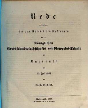 Rede gehalten bei dem Antritte des Rektorats an der Königlichen Kreis-Landwirthschafts- und Gewerbs-Schule zu Bayreuth am 23. Juli 1838
