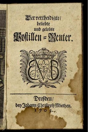 Der vertheidigte, beliebte und gelobte Postillen-Reuter