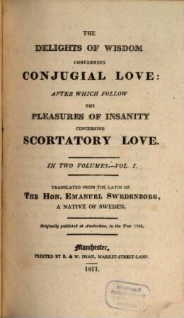 Works, 22. The Delights of Wisdom, concerning conjugial Love, after which follow the Pleasures of Insanity concerning scortatory Love. Vol. 1. - 1811
