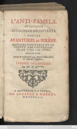 L' Anti-Pamela ou La Fausse Innocence Découverte Dans Les Avantures De Syréne : Histoire Véritable Et Attestée Par L'Expérience De Tous Les Jours ; Ecrite Pour Servir de préservatif aux Jeunes-Gens contre les ruses des Coquettes