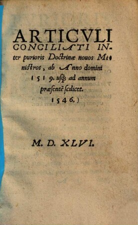 Articuli conciliati inter purioris doctrinae novos ministros, ab anno domini 1519 usque ad annum praesentem scilicet 1546