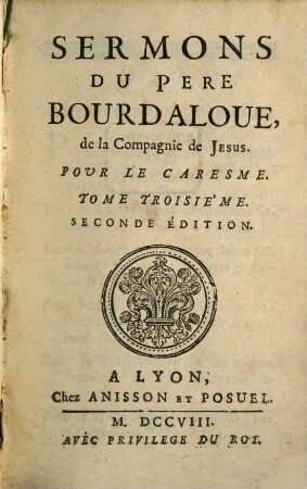 Sermons Du Pere Bourdalouë, de la Compagnie de Jesus, Pour le Caresme, 3