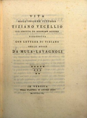 Vita dell'Insigne pittore Tiziano Vecellio : riprodotta con lettere di Tiziano nelle nozze Da Mula - Lavagnoli