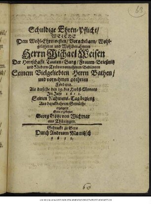 Schuldige Ehren-Pflicht/ Welche ... Herrn Michael Weisen ... Als derselbe den 29. des Herbst-Monats Im Jahr 1651. Seinen Nahmens-Tag begieng