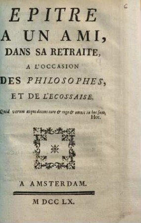 Epitre À Un Ami, Dans Sa Retraite, À L'Occasion Des Philosophes, Et De L'Ecossaise