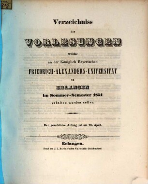 Verzeichniss der Vorlesungen, welche an der Königlich Bayerischen Friedrich-Alexanders-Universität Erlangen ... gehalten werden sollen. 1851. SS.