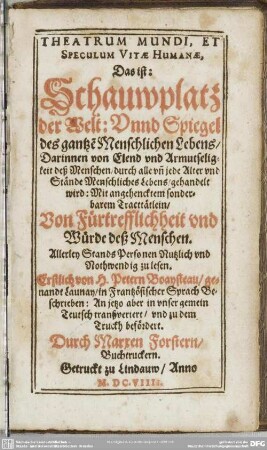 Theatrum mundi et speculum vitae humanae d. i. Schauplatz der Welt und Spiegel des menschlichen Lebens