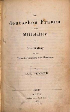 Die deutschen Frauen in dem Mittelalter : ein Beitrag zu den Hausalterthümern der Germanen