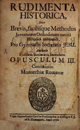 Rudimenta Historica, Sive Brevis, facilisque Methodus Iuventutem Orthodoxam notitia Historica imbuendi : Pro Gymnasiis Societatis Jesu, 3. Continuatio Monarchiae Romanae