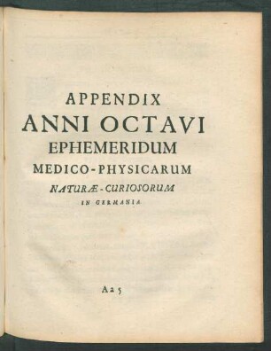 Appendix Anni Octavi Ephemeridum Medico-Physicarum Naturae-Curiosorum In Germania.