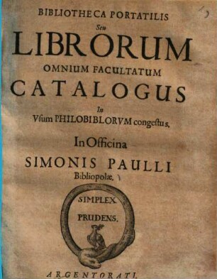 Bibliotheca portatilis seu librorum omnium facultatum Catalogus ...