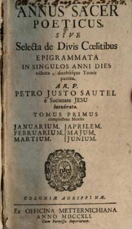 Annus Sacer Poeticus : Sive Selecta De Divis Coelitibus Epigrammata In Singulos Anni Dies tributa, duobúsque Tomis partita, 1. Januarium Februarium Martium Aprilem Majum Junium