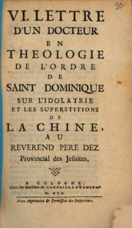 VI. Lettre D'Un Docteur En Theologie De L'Ordre De Saint Dominique Sur L'Idolatrie Et Les Superstitions De La Chine, Au Reverend Pere Dez Provincial des Jesuites