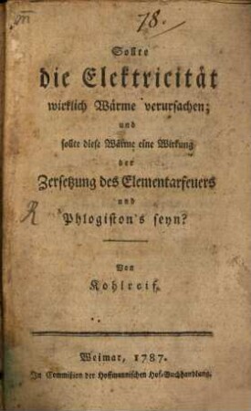 Sollte die Elektricität wirklich Wärme verursachen; und sollte diese Wärme eine Wirkung der Zersetzung des Elementarfeuers und Phlogiston's sein?
