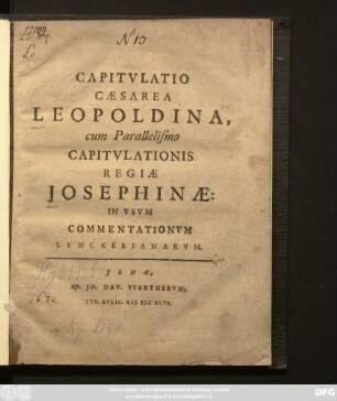 Capitulatio Caesarea Leopoldina, cum Parrallelismo Capitulationis Regiae Josephinae: In Usum Commentationum Lynckerianarum