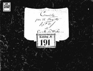 Concertos, fag, orch, J 127, WeV N.14a, F-Dur - BSB Mus.ms. 2600 : [label on cover:] Concerto // per il Fagotto // /: F dur :/ C: M: de Weber.