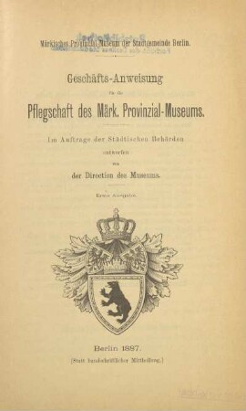 Geschäfts-Anweisung für die Pflegschaft des Märk, Provinzial-Museums : Märkisches Provinzial-Museum der Stadtgemeinde Berlin