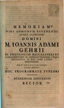 Memoriam ... Joannis Adami Gehrii ... hoc programmate funebri cohonestat Acad. Lips. Rector : [inest vita Gehriana, aut. est Jo. Erh. Kapp]