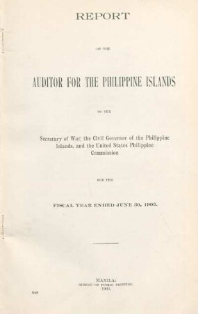 1903: Report of the Auditor for the Philippine Islands to the Secretary of War, the Civil Governor of the Philippine Islands, and the United States Philippine Commission