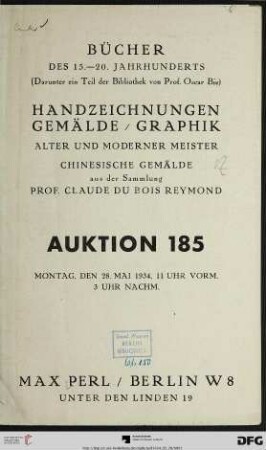 Bücher des 16. - 20. Jahrhunderts : (darunter ein Teil der Bibliothek von Prof. Oscar Bie) ; Handzeichnungen, Gemälde, Graphik alter und moderner Meister, chinesische Gemälde aus der Sammlung Prof. Claude Du Bois Reymond ; 28. Mai 1934 (Katalog Nr. 185)