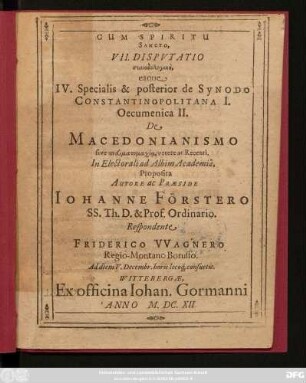 VII. Disputatio synodologikē, eaque IV. Specialis & posterior de Synodo Constantinopolitana I. Oecumenica II. De Macedonianismo sive pneumatomachia, vetere ac Recenti