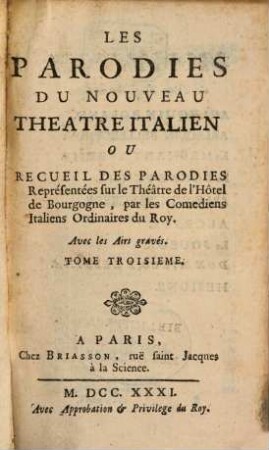 Les Parodies Du Nouveau Theatre Italien Ou Recueil Des Parodies : Représentées sur le Théâtre de l'Hôtel de Bourgogne, par les Comediens Italiens Ordinaires du Roy, 3
