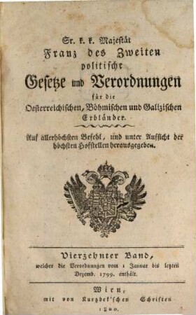 Sr. K.K. Majestät Franz des Zweyten politische Gesetze und Verordnungen für die oesterreichischen, böhmischen und galizischen Erbländer, 14. 1799 (1800)