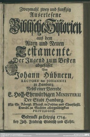 Zweymahl zwey und funffzig Auserlesene Biblische Historien aus dem Alten und Neuen Testamente : Der Jugend zum Besten abgefasset