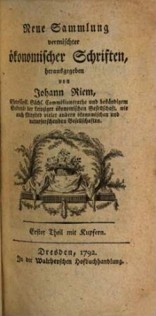 Neue Sammlung vermischter ökonomischer Schriften : wobey einige Bienenabhandlungen, 1. 1792