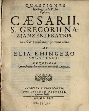Quaestiones Theologicae & Philosophicae, Caesarii, S. Gregorii Nazianzeni Fratris : Beneficio Manuscripti Codicis Electoralis Bavarici et Augustani