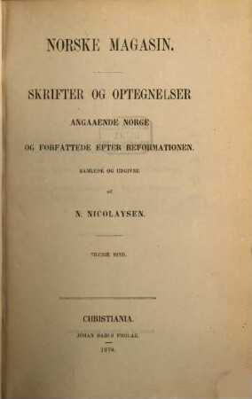 Norske magasin : skrifter og optegnelser, angaaende Norge og forfattede efter Reformationen. 3. 1870