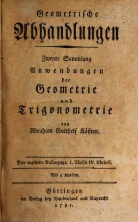 Anfangsgründe der Mathematik, 1,4. Geometrische Abhandlungen ; 2, Anwendungen der Geometrie und Trigonometri