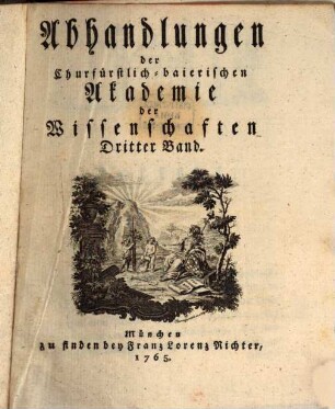 Abhandlungen der Churfürstlich-Baierischen Akademie der Wissenschaften. 3. 1765