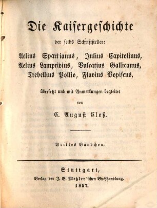 Die Kaisergeschichte der sechs Schriftsteller Aelius Spartianus, Julius Capitolinus, Aelius Lampridius, Vulcatius Gallicanus, Trebellius Pollio, Flavius Vopiscus, 3