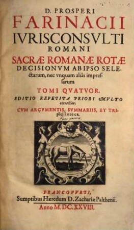 D. Prosperi Farinacii Ivrisconsvlti Sacrae Romanae Rotae Decisionvm : ab ipso selectarum nec unquam alias impresarum tomi quatuor. [1]